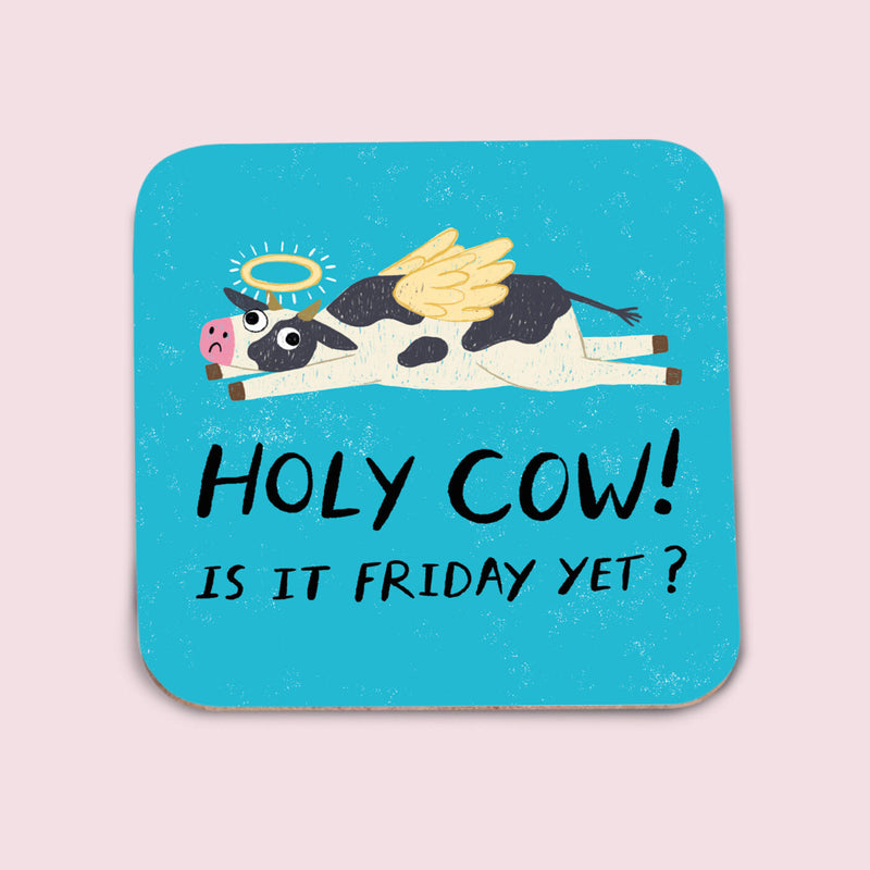 Holy Cow Is It Friday Yet Coaster